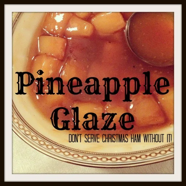 Pineapple Glaze: Don’t Serve Christmas Ham Without It