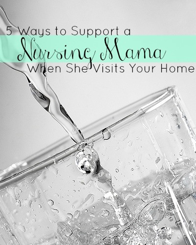 5 Ways to Support a Nursing Mama When She Visits Your Home