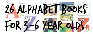 26 Alphabet Books for Your 3-6 Year Old