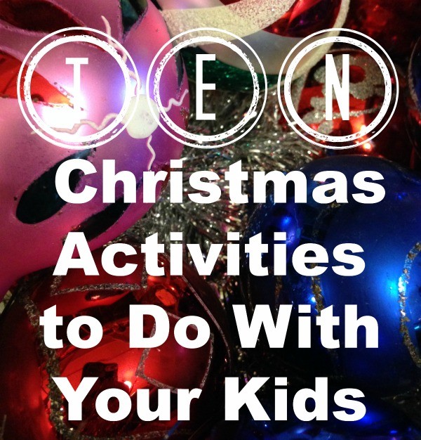 10 christmas activities to do with your kids