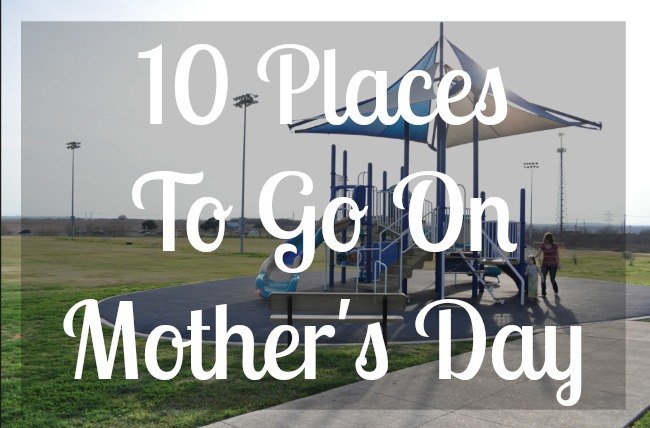 10 places to go on mother's day