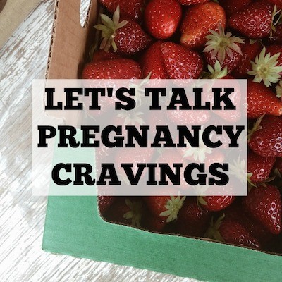 Let’s Talk Pregnancy Cravings