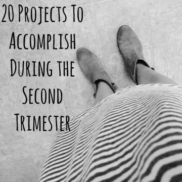 20 Projects To Accomplish During the Second Trimester