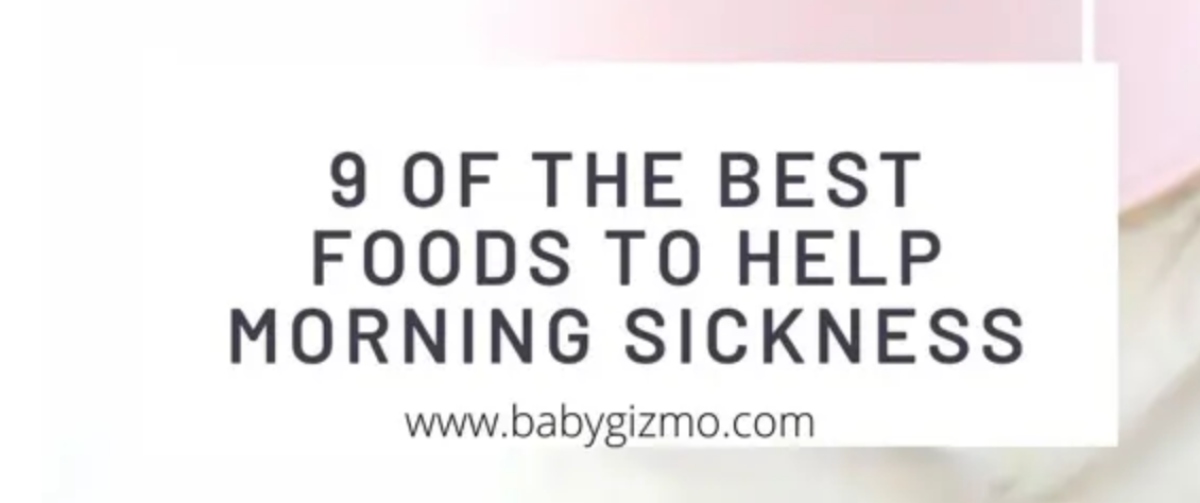 9 of the Best Foods to Help Morning Sickness Baby Gizmo